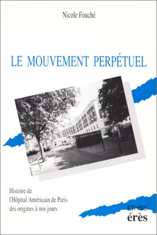 Beispielbild fr Le mouvement perptuel : Histoire de l'hpital amricain de Paris des origines  nos jours zum Verkauf von medimops