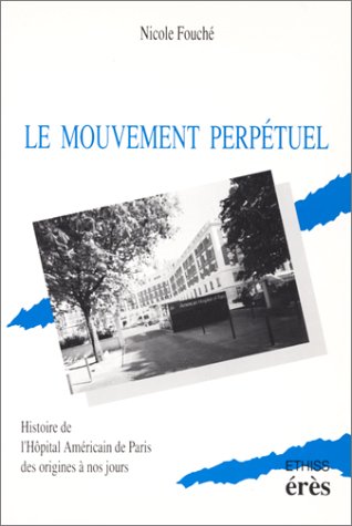 Stock image for Le mouvement perptuel : Histoire de l'hpital amricain de Paris des origines  nos jours for sale by medimops