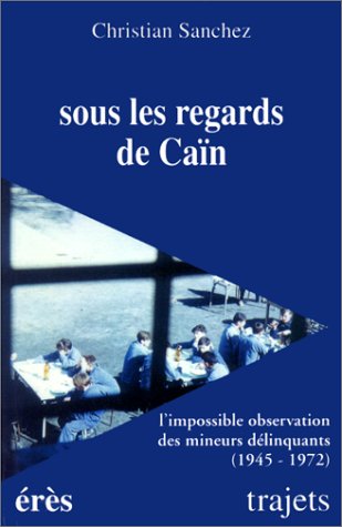 Beispielbild fr Sous les regards de Can: L'impossible observation des mineurs dlinquants, [1945-1972 zum Verkauf von Ammareal