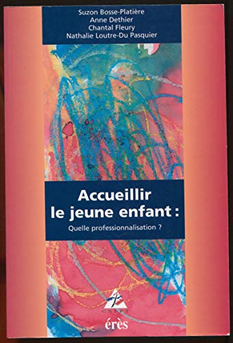 Imagen de archivo de Accueillir le jeune enfant : quelle professionnalisation? a la venta por medimops