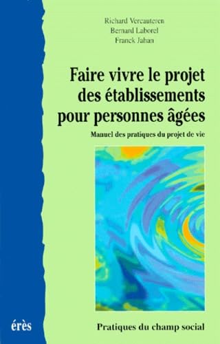 Stock image for Faire vivre projet des tablissements pour personnes ges. Manuel des pratiques du projet de vie for sale by Ammareal