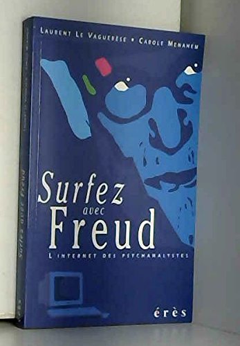 Imagen de archivo de Surfez avec Freud. L'Internet des psychanalystes Le Vaguer se, Laurent and Menahem, Carole a la venta por LIVREAUTRESORSAS