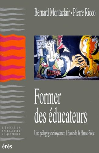 9782865867479: Former Des Educateurs. Une Pedagogie Citoyenne : L'Ecole De La Haute-Folie
