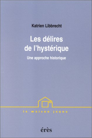 Les dÃ©lires de l'hystÃ©rique (9782865868520) by Libbrecht, Katrien