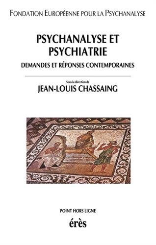 Psychanalyse et psychiatrie: Demandes et rÃ©ponses contemporaines (9782865869626) by Chassaing, Jean-Louis