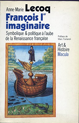 Beispielbild fr Franois Ier imaginaire : Symbolique et politique  l'aube de la Renaissance franaise (Art et histoire) zum Verkauf von Shadow Books