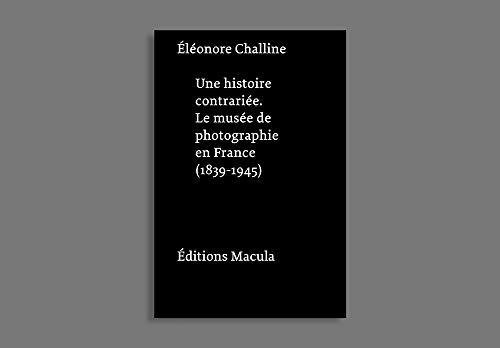 9782865890965: Une histoire contrarie: Le muse de photographie en France (1839-1945)