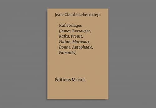 Stock image for Rafistolages: (James, Burroughs, Kafka, Proust, Platon, Marivaux, Donne, Autophagie, Palmars) for sale by medimops