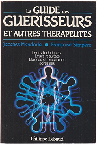 Beispielbild fr Le guide des gurisseurs et autres thrapeutes : leurs techniques, leurs rsultats, bonnes et mauvaises adresses zum Verkauf von medimops