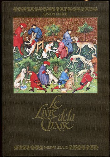 LE LIVRE DE LA CHASSE (BEAUX LIVRES LUXE) - Phébus Gaston