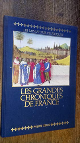 9782865940301: Les Grandes Chroniques de France : Les Miniatures de Fouquet