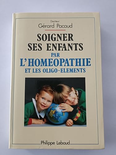 Beispielbild fr Soigner Ses Enfants Par L'homopathie Et Les Oligo-lments zum Verkauf von RECYCLIVRE