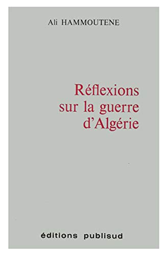 Beispielbild fr Rflexions sur la guerre d'Algrie Hammoutne, Ali zum Verkauf von MaxiBooks