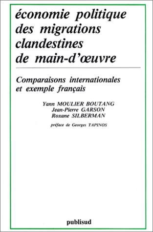 Economie politique des migrations clandestines de main-d'Å“uvre: Comparaisons internationales et exemple francÌ§ais (Collection "Manuels 2000". SeÌrie Economie) (French Edition) (9782866002459) by Moulier Boutang, Yann