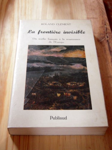 Beispielbild fr La frontire invisible: Du mythe franais  la renaissance de l'Europe zum Verkauf von medimops