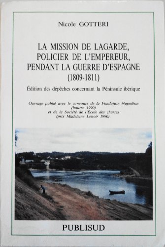 Imagen de archivo de La mission de Lagarde, policier de l'Empereur, pendant la guerre d'Espagne. 1809-1811, dition des dpches concernant la pninsule Ibrique a la venta por Librairie de l'Avenue - Henri  Veyrier