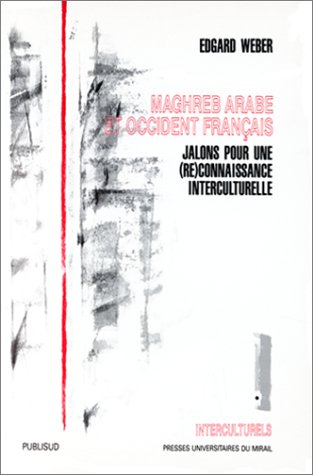 Beispielbild fr Maghreb Arabe et Occident Franais: Jalons pour une (re) Connaissance Interculturelle Edgard Weber zum Verkauf von Librairie Parrsia