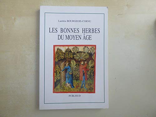 Les bonnes herbes du Moyen Age (La France au fil des sieÌ€cles) (French Edition) (9782866004644) by Bourgeois-Cornu, Laetitia