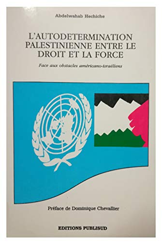 Imagen de archivo de L'autodtermination palestinienne entre le droit et la force. Face aux obstacles amricano-israliens a la venta por LiLi - La Libert des Livres
