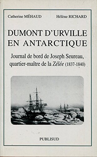 9782866007263: Dumont d'Urville en Antarctique: Journal de bord de Joseph Seureau quartier-matre de la Zle, 1837-1840