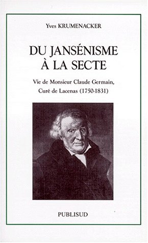 Stock image for DU JANSENISME A LA SECTE. Vie de Monsieur Claude Germain, Cur de Lacenas (1750-1831) Krumenacker, Yves for sale by MaxiBooks