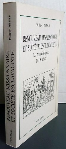 Beispielbild fr Renouveau missionnaire et socit esclavagiste. La Martinique : 1815-1848 Delisle, Philippe zum Verkauf von MaxiBooks