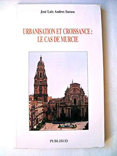 Stock image for Urbanisation et croissance : le cas de murcie (2000) Sarasa Jose Luis Andres for sale by MaxiBooks