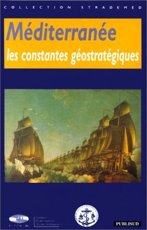 Beispielbild fr Les constantes geostrategiques tirees des grands conflits en Mediterranee - De l'Antiquite a l'Epoque contemporaine - Colloque de Toulon, les 25 et 26 avril 1996. zum Verkauf von Books+