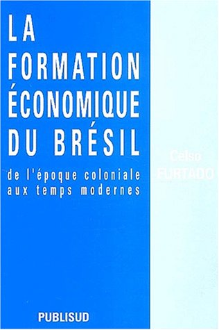 Beispielbild fr La formation  conomique du Br sil : De l' poque coloniale aux temps modernes Furtado, Celso and Peffau, Janine zum Verkauf von LIVREAUTRESORSAS