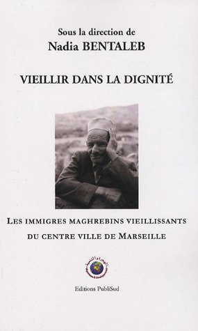 Beispielbild fr Vieillir dans la dignit : Les immigrs maghrbins vieillissants du centre ville de Marseille zum Verkauf von medimops