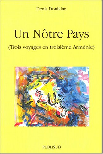 Stock image for Un ntre pays: trois voyages en troisime Armnie for sale by Librairie Ancienne Ren Vernet