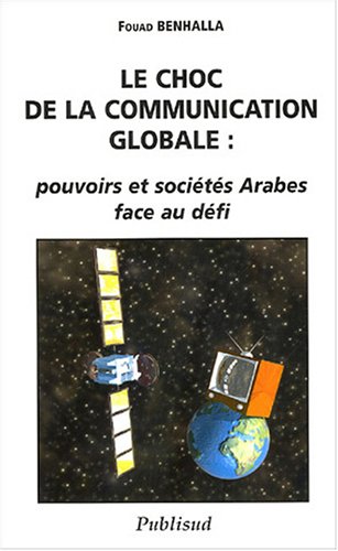 Beispielbild fr Le choc de la communication globale : pouvoirs et socits Arabes face au dfi zum Verkauf von Ammareal