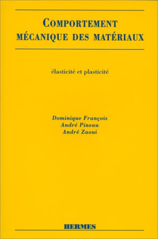 Comportement mÃ©canique des matÃ©riaux - Ã©lasticitÃ© et plasticitÃ© (9782866013141) by Dominique FranÃ§ois; AndrÃ© Zaoui