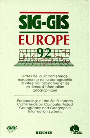 Stock image for SIG-GIS EUROPE 92. ACTES DE LA 3E CONFERENCE EUROPEENNE SUR LA CARTOGRAPHIE ASSISTEE PAR ORDINATEUR ET LES SYSTEMES D'INFORMATION GEOGRAPHIQUE. 22-24 SEPTEMBRE 1992, PARIS for sale by Prtico [Portico]