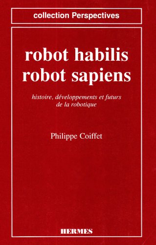 Beispielbild fr Robot habilis, robot sapiens : Histoire, dveloppements et futurs de la robotique zum Verkauf von Ammareal