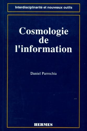 Beispielbild fr Cosmologie de l'information: Pour une nouvelle modlisation de l'univers informationnel zum Verkauf von Ammareal