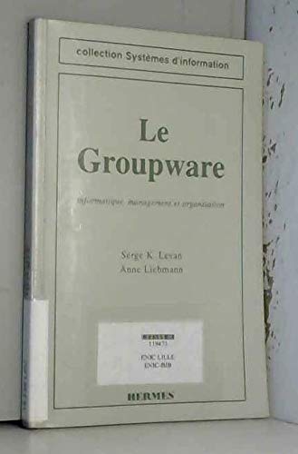 Stock image for le groupware: Informatique, management et organisation Levan, Serge and Liebmann, Anne for sale by Librairie Parrsia