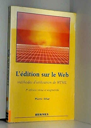 L'Ã©dition sur le Web - mÃ©thodes d'utilisation de HTML (9782866015657) by Pierre Attar