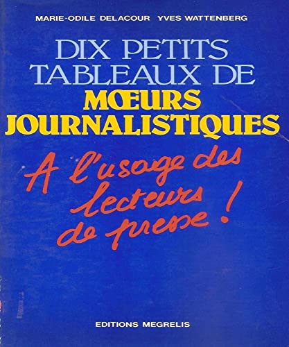 9782866100117: DIX PETITS TABLEAUX DE MŒURS JOURNALISTIQUE A L'USAGE DES LECTEURS DE PRESSE !