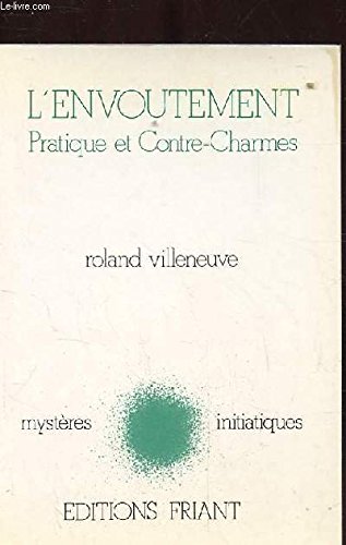 L'envouÌ‚tement: Pratique et contre-charmes (MysteÌ€res initiatiques) (French Edition) (9782866130121) by Roland Villeneuve