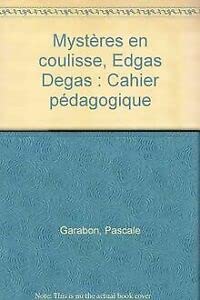 Beispielbild fr Mystres en coulisse, Edgas Degas: Cahier pdagogique zum Verkauf von Ammareal