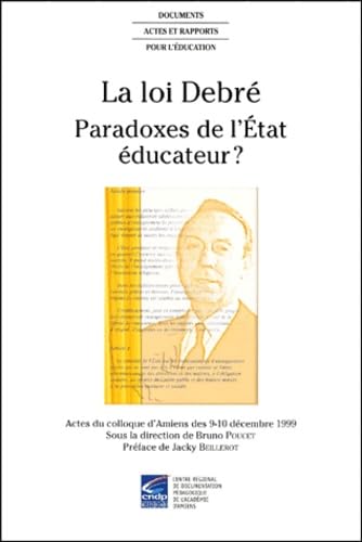 Beispielbild fr La loi Debr: Paradoxes de l'Etat ducateur ? Actes du colloque d'Amiens des 9-10 dcembre 1999 zum Verkauf von Ammareal