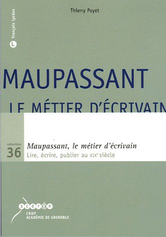 Beispielbild fr Maupassant, le mtier d'crivain : Lire, crire, publier au XIXe sicle zum Verkauf von medimops