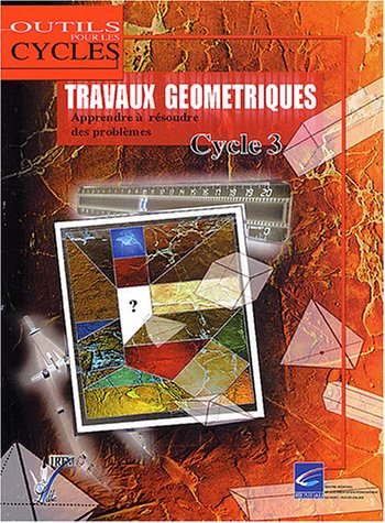 Beispielbild fr Travaux gomtriques Cycle 3 : Apprendre  rsoudre des problmes zum Verkauf von Ammareal