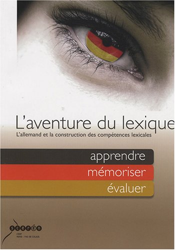 Stock image for L'aventure du lexique : L'allemand et la construction des comptences lexicales : apprendre, mmoriser, valuer for sale by medimops