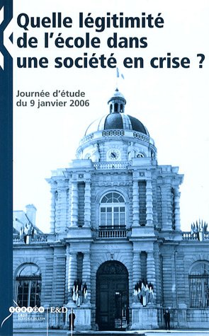 Stock image for Quelle lgitimit de l'cole dans une socit en crise ? : Journe d'tude du 9 janvier 2006 for sale by Ammareal