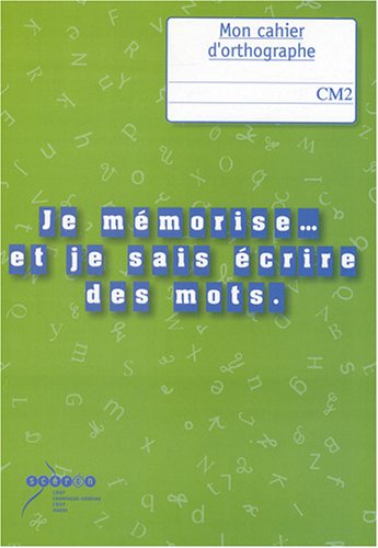 Stock image for Je mmorise et je sais crire des mots : Mon cahier d'orthographe au CM2 for sale by Ammareal