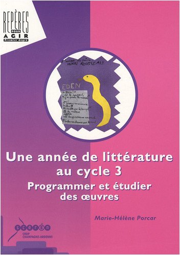 Stock image for Une anne de littrature au cycle 3: Programmer et tudier des oeuvres for sale by Ammareal
