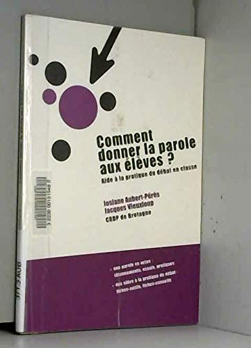 Stock image for Comment donner la parole aux lves ? : Aide  la pratique du dbat en classe for sale by Ammareal