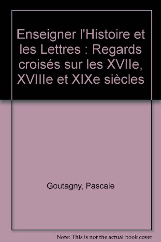 Stock image for Enseigner l'Histoire et les Lettres : Regards croiss sur les XVIIe, XVIIIe et XIXe sicles for sale by medimops